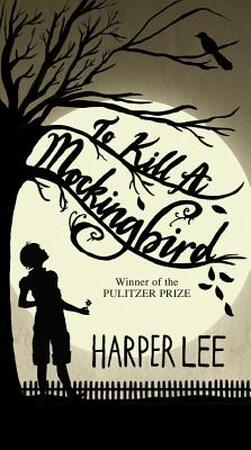 To Kill a Mockingbird - Harper Lee To Kill a Mockingbird - Harper Lee