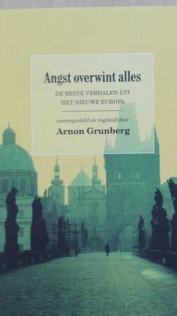 Angst overwint alles. De beste verhalen uit het nieuwe Europa - A. Grunberg Angst overwint alles. De beste verhalen uit het nieuwe Europa - A. Grunberg