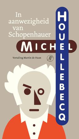 In aanwezigheid van Schopenhauer - Michel Houellebecq In aanwezigheid van Schopenhauer - Michel Houellebecq
