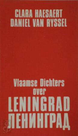 Vlaamse dichters over Leningrad - Clara Haesaert, Daniël Van Ryssel, Renaat Ramon, Lucienne Stassaert, Nic van Bruggen, Miriam van Hee Vlaamse dichters over Leningrad - Clara Haesaert, Daniël Van Ryssel, Renaat Ramon, Lucienne Stassaert, Nic van Bruggen, Miriam van Hee