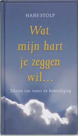 Wat mijn hart je zeggen wil ... - Hans Stolp Wat mijn hart je zeggen wil ... - Hans Stolp