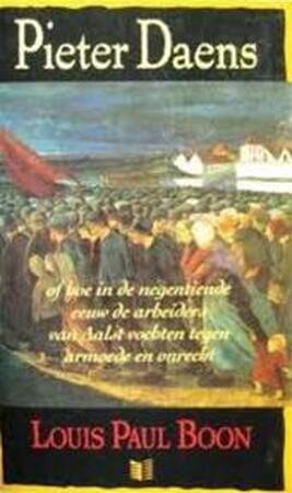 Pieter Daens of hoe in de negentiende eeuw de arbeiders van Aalst vochten tegen armoede en onrecht - Louis Paul Boon Pieter Daens of hoe in de negentiende eeuw de arbeiders van Aalst vochten tegen armoede en onrecht - Louis Paul Boon