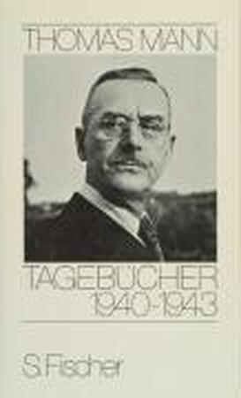 Tagebücher 1940 - 1943 - Thomas Mann Tagebücher 1940 - 1943 - Thomas Mann