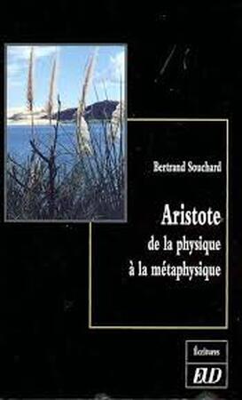Aristote de la physique à la métaphysique - Bertrand Souchard Aristote de la physique à la métaphysique - Bertrand Souchard