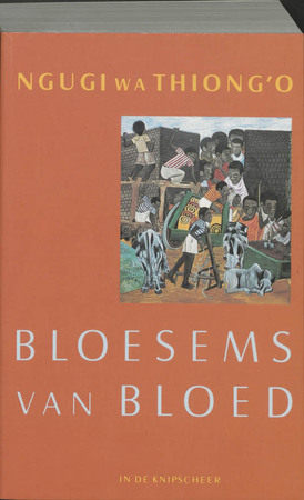 Bloesems van bloed - Ngugi wa Thiong'o Bloesems van bloed - Ngugi wa Thiong'o