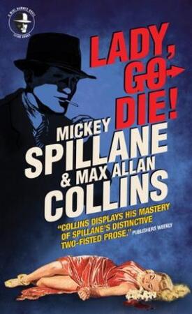 Spillane: Lady, Go Die ! - Mickey Spillane, Max Allan Collins Spillane: Lady, Go Die ! - Mickey Spillane, Max Allan Collins