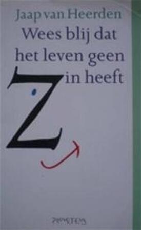 Wees blij dat het leven geen zin heeft - J. van Heerden Wees blij dat het leven geen zin heeft - J. van Heerden