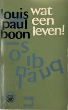 Wat een leven! - Louis Paul Boon Wat een leven! - Louis Paul Boon