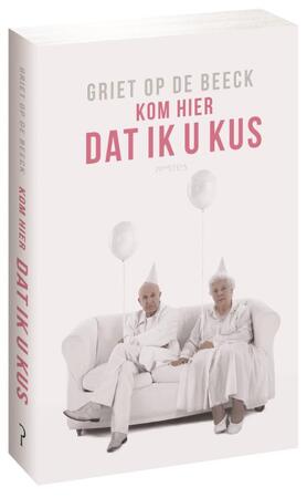 Kom hier dat ik u kus - Griet Op De Beeck Kom hier dat ik u kus - Griet Op De Beeck