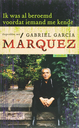 Ik was al beroemd voordat iemand me kende - Gabriel Garcia Marquez Ik was al beroemd voordat iemand me kende - Gabriel Garcia Marquez