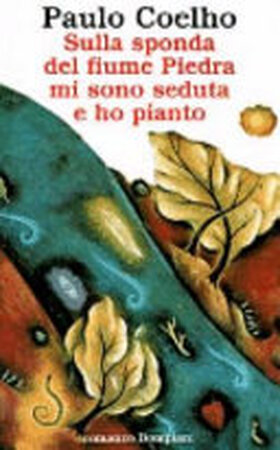 Sulla sponda del fiume Piedra mi sono seduta e ho pianto - Paulo Coelho Sulla sponda del fiume Piedra mi sono seduta e ho pianto - Paulo Coelho