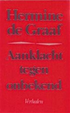 Aanklacht tegen onbekend - Hermine de Graaf Aanklacht tegen onbekend - Hermine de Graaf