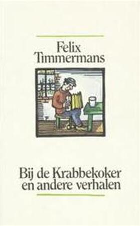 Bij de krabbekoker en andere verhalen - Felix Timmermans, A. Keersmaekers Bij de krabbekoker en andere verhalen - Felix Timmermans, A. Keersmaekers