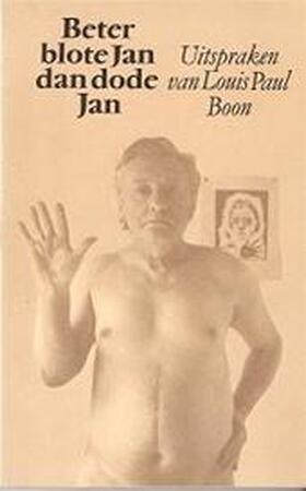 Beter blote Jan dan dode Jan en andere uitspraken van Louis Paul Boon - Gerd de (Samenstelling Ley Beter blote Jan dan dode Jan en andere uitspraken van Louis Paul Boon - Gerd de (Samenstelling Ley