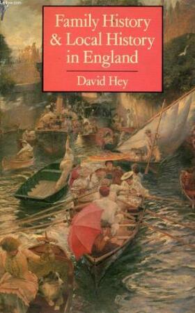 Family History and Local History in England - David Hey Family History and Local History in England - David Hey