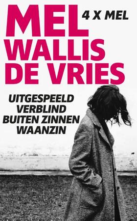 Uitgespeeld; Verblind; Buiten zinnen; Waanzin - Mel Wallis de Vries Uitgespeeld; Verblind; Buiten zinnen; Waanzin - Mel Wallis de Vries