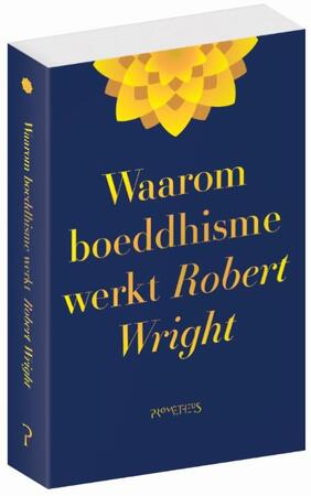 Waarom boeddhisme werkt - Robert Wright Waarom boeddhisme werkt - Robert Wright
