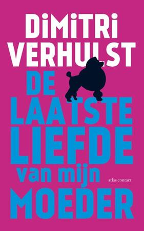 De laatste liefde van mijn moeder - Dimitri Verhulst De laatste liefde van mijn moeder - Dimitri Verhulst