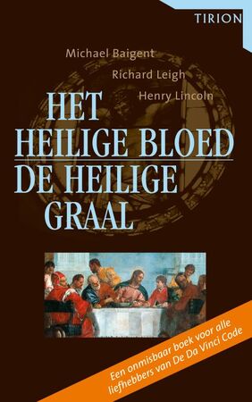 Het Heilige Bloed en de Heilige Graal - M. Baigent, Amp, R. Leigh, Amp, H. Lincoln Het Heilige Bloed en de Heilige Graal - M. Baigent, Amp, R. Leigh, Amp, H. Lincoln