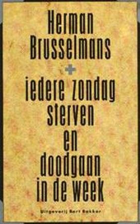 Iedere zondag sterven en doodgaan in de week - Herman Brusselmans Iedere zondag sterven en doodgaan in de week - Herman Brusselmans