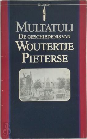 De geschiedenis van Woutertje Pieterse - Multatuli De geschiedenis van Woutertje Pieterse - Multatuli