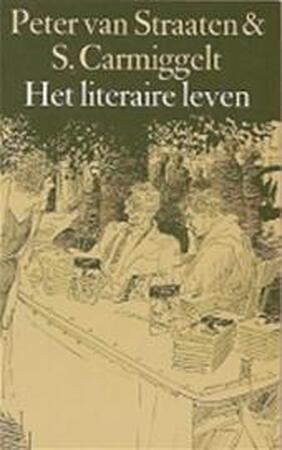 Het literaire leven - P. van Straaten, S. Carmiggelt Het literaire leven - P. van Straaten, S. Carmiggelt