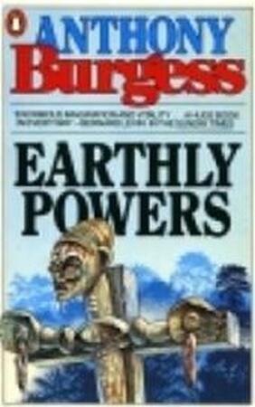 Earthly Powers - Anthony Burgess Earthly Powers - Anthony Burgess