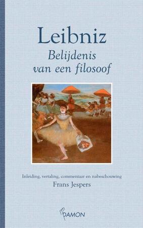 Belijdenis van een filosoof - Gottfried Wilhelm Leibniz Belijdenis van een filosoof - Gottfried Wilhelm Leibniz