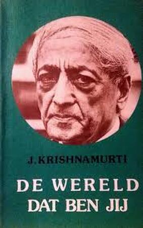 De wereld dat ben jij - Jiddu Krishnamurti De wereld dat ben jij - Jiddu Krishnamurti