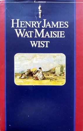 Wat Maisie wist - Henry James Wat Maisie wist - Henry James