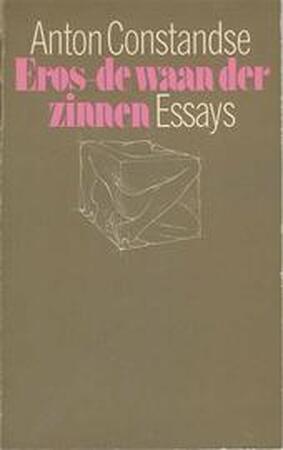 Eros de waan der zinnen - Anton Constandse Eros de waan der zinnen - Anton Constandse