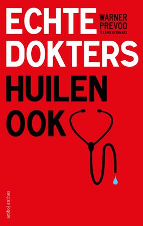 Echte dokters huilen ook - Warner Prevoo, Karin Overmars Echte dokters huilen ook - Warner Prevoo, Karin Overmars