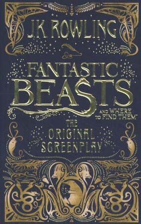 Fantastic Beasts and Where to Find Them - J K Rowling Fantastic Beasts and Where to Find Them - J K Rowling
