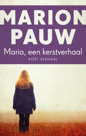 Maria, een Kerstverhaal - Marion Pauw Maria, een Kerstverhaal - Marion Pauw