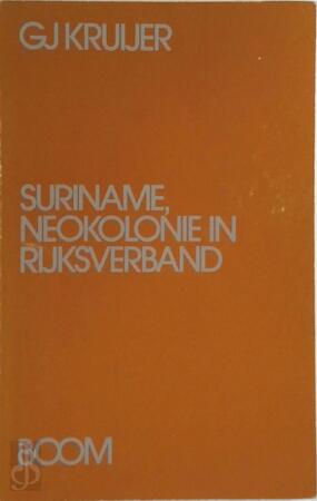 Suriname, neokolonie in rijksverband - Gj Kruijer Suriname, neokolonie in rijksverband - Gj Kruijer