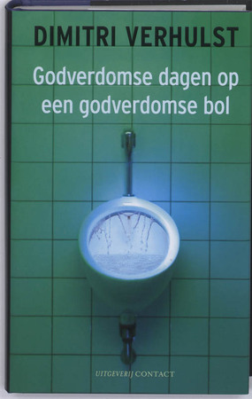 Godverdomse dagen op een godverdomse bol - Dimitri Verhulst Godverdomse dagen op een godverdomse bol - Dimitri Verhulst