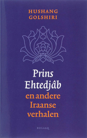 Prins Ehtedjab en andere Iraanse verhalen - H. Golshiri Prins Ehtedjab en andere Iraanse verhalen - H. Golshiri