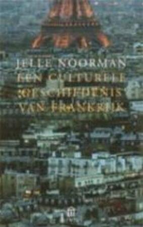 Een culturele geschiedenis van Frankrijk - Jelle Noorman Een culturele geschiedenis van Frankrijk - Jelle Noorman