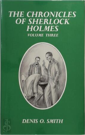 The Chronicle of Sherlock Holmes - Denis O. Smith The Chronicle of Sherlock Holmes - Denis O. Smith