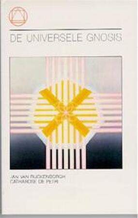 De universele Gnosis - Jan van Rijckenborgh, Catharose de Petri De universele Gnosis - Jan van Rijckenborgh, Catharose de Petri