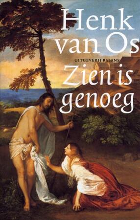 Zien is genoeg - Henk van Os, Henk van Os Zien is genoeg - Henk van Os, Henk van Os