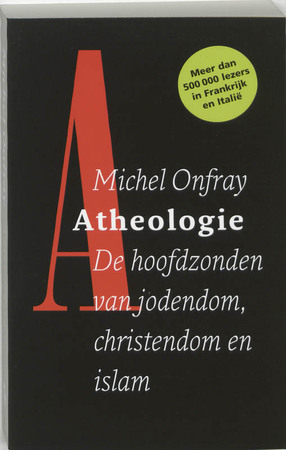 Atheologie. De hoofdzonden van jodendom, christendom en islam - Michel Onfray Atheologie. De hoofdzonden van jodendom, christendom en islam - Michel Onfray