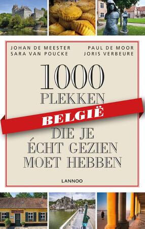1000 plekken die je écht gezien moet hebben - België - Johan De Meester, Santina De Meester, Paul De Moor, Thijs Demeulemeesters, Sara Van Poucke, Joris Verbeure 1000 plekken die je écht gezien moet hebben - België - Johan De Meester, Santina De Meester, Paul De Moor, Thijs Demeulemeesters, Sara Van Poucke, Joris Verbeure