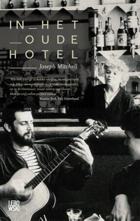 In het oude hotel - Joseph Mitchell In het oude hotel - Joseph Mitchell