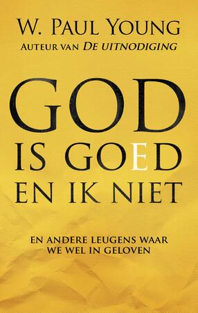 God is goed en ik niet - William Paul Young God is goed en ik niet - William Paul Young