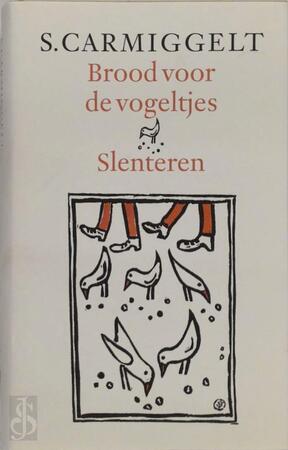 Brood voor de vogeltjes & Slenteren - Simon Carmiggelt, S. Carmiggelt Brood voor de vogeltjes & Slenteren - Simon Carmiggelt, S. Carmiggelt