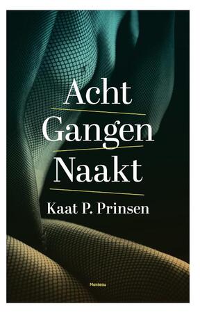 Acht gangen naakt - Kaat P. Prinsen Acht gangen naakt - Kaat P. Prinsen