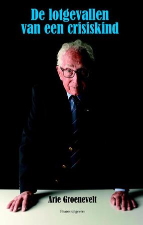 De lotgevallen van een crisiskind - Arie Groenevelt De lotgevallen van een crisiskind - Arie Groenevelt