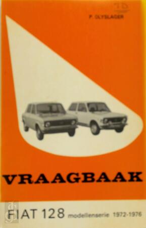Vraagbaak voor uw Fiat 128 - L.N. Keff, Olyslager Organisation B.v. Vraagbaak voor uw Fiat 128 - L.N. Keff, Olyslager Organisation B.v.