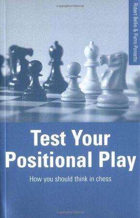 Test Your Positional Play - Robert Bellin, Pietro Ponzetto Test Your Positional Play - Robert Bellin, Pietro Ponzetto